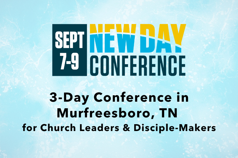 New Day Conference: September 7-9, 2023. 3-Day Conference for Church Leaders & Disciple-Makers